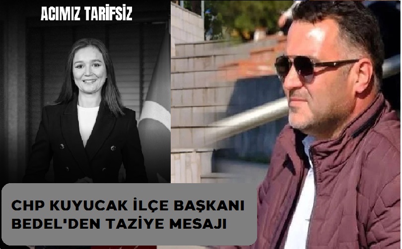 CHP KUYUCAK İLÇE BAŞKANI BEDEL'DEN TAZİYE MESAJI