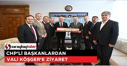 CHP’Lİ BAŞKANLARDAN VALİ KÖŞGER’E ZİYARET